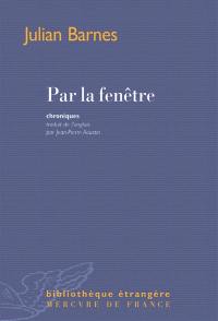 Par la fenêtre : dix-huit chroniques et une nouvelle