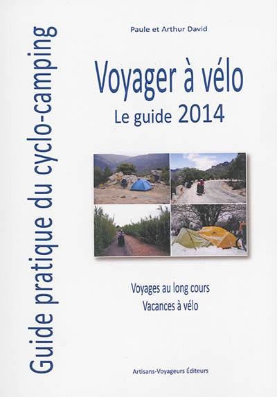 Voyager à vélo : guide pratique du cyclo-camping 2014 Voyager à vélo : guide pratique du cyclo-camping 2014