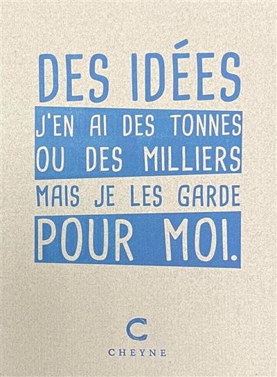 Des idées j'en ai des tonnes ou des milliers mais je les garde pour moi Des idées j'en ai des tonnes ou des milliers mais je les garde pour moi