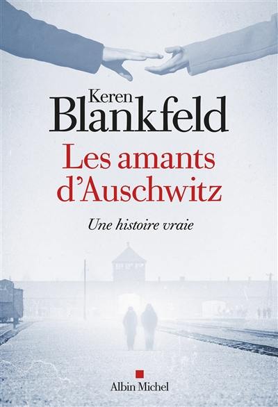Les amants d'Auschwitz : une histoire vraie Les amants d'Auschwitz : une histoire vraie