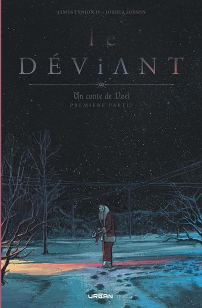 Le déviant : un conte de Noël. Vol. 1 Le déviant : un conte de Noël. Vol. 1