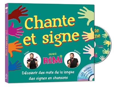 Chante et signe avec Rémi : découvrir des mots de la langue des signes en chansons Chante et signe avec Rémi : découvrir des mots de la langue des signes en chansons