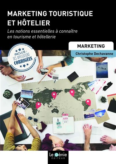 Marketing touristique et hôtelier : les notions essentielles à connaître en tourisme et hôtellerie Marketing touristique et hôtelier : les notions essentielles à connaître en tourisme et hôtellerie