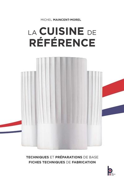 La cuisine de référence : techniques et préparations de base, fiches techniques de fabrication La cuisine de référence : techniques et préparations de base, fiches techniques de fabrication