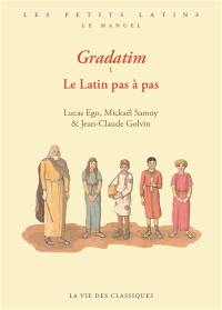 Gradatim : le latin pas à pas. Vol. 1