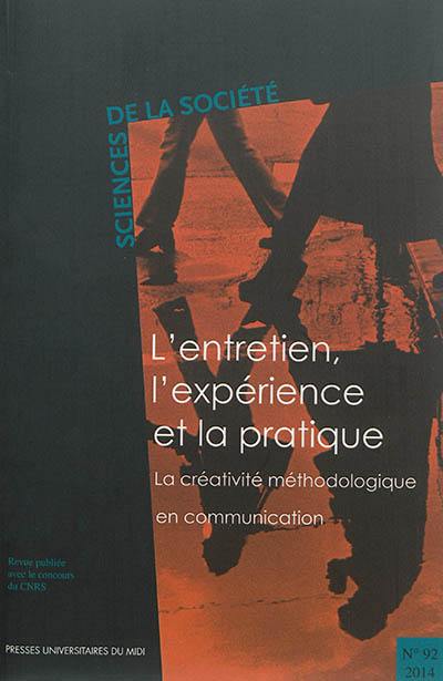 Sciences de la société, n° 92. L'entretien, l'expérience et la pratique : la créativité méthodologique en communication Sciences de la société, n° 92. L'entretien, l'expérience et la pratique : la créativité méthodologique en communication
