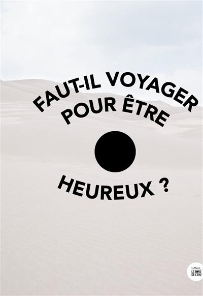 Faut-il voyager pour être heureux ? Faut-il voyager pour être heureux ?