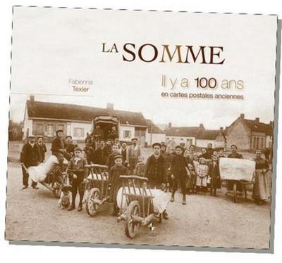 La Somme, il y a 100 ans : en cartes postales anciennes La Somme, il y a 100 ans : en cartes postales anciennes
