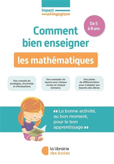 Comment bien enseigner les mathématiques : de 5 à 8 ans Comment bien enseigner les mathématiques : de 5 à 8 ans