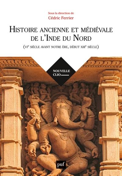 Histoire ancienne et médiévale de l'Inde du Nord (VIe siècle avant notre ère, début XIIIe siècle) Histoire ancienne et médiévale de l'Inde du Nord (VIe siècle avant notre ère, début XIIIe siècle)