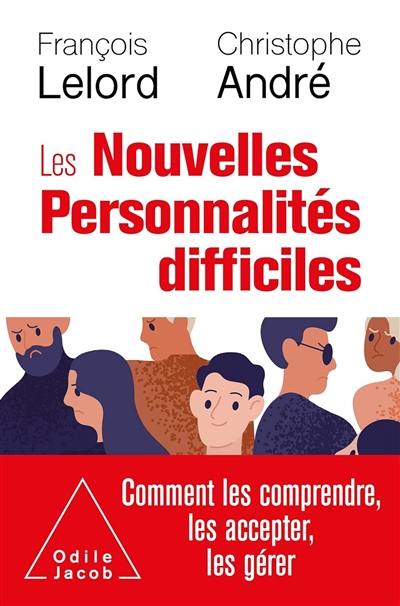 Les nouvelles personnalités difficiles : comment les comprendre, comment les accepter, comment les gérer Les nouvelles personnalités difficiles : comment les comprendre, comment les accepter, comment les gérer