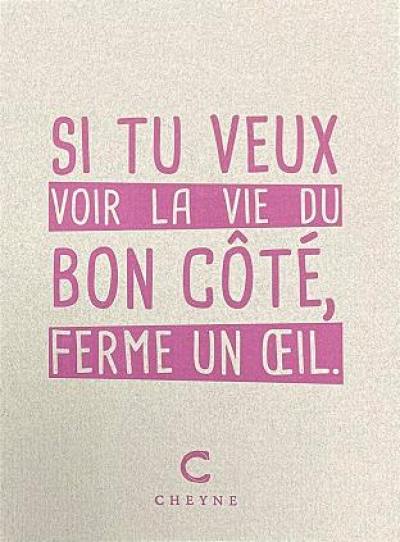 Si tu veux voir la vie du bon côté, ferme un oeil Si tu veux voir la vie du bon côté, ferme un oeil