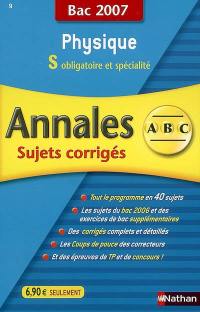 Physique S obligatoire et spécialité : sujets corrigés, bac 2007