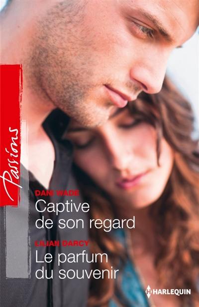 Captive de son regard. Le parfum du souvenir Captive de son regard. Le parfum du souvenir