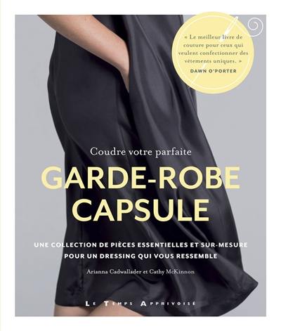 Coudre votre parfaite garde-robe capsule : une collection de pièces essentielles et sur-mesure pour un dressing qui vous ressemble Coudre votre parfaite garde-robe capsule : une collection de pièces essentielles et sur-mesure pour un dressing qui vous ressemble