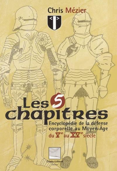 Les 5 chapitres : encyclopédie de la défense corporelle au Moyen Age, du Ve au XVe siècle Les 5 chapitres : encyclopédie de la défense corporelle au Moyen Age, du Ve au XVe siècle