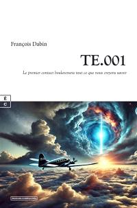 TE.001 : le premier contact bouleversera tout ce que nous croyons savoir : roman science-fiction