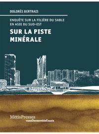 Sur la piste minérale : enquêtes sur la filière du sable en Asie du Sud-Est