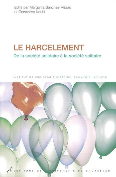 Le harcèlement : de la société solidaire à la société solitaire Le harcèlement : de la société solidaire à la société solitaire