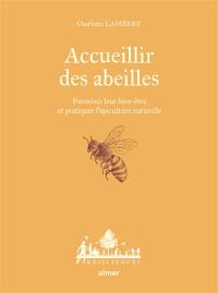 Accueillir des abeilles : favoriser leur bien-être et pratiquer l'apiculture naturelle