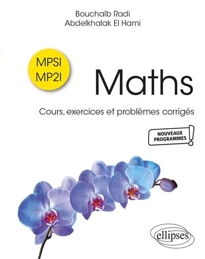 Maths MPSI, MP2I : cours, exercices et problèmes corrigés : nouveaux programmes Maths MPSI, MP2I : cours, exercices et problèmes corrigés : nouveaux programmes