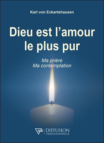 Dieu est l'amour le plus pur : ma prière, ma contemplation