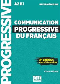 Communication progressive du français : A2 B1 intermédiaire : avec 450 exercices