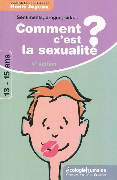 Comment c'est, la sexualité ? : sentiments, sexualité, sida, drogues : réponses à 65 questions des 13-15 ans Comment c'est, la sexualité ? : sentiments, sexualité, sida, drogues : réponses à 65 questions des 13-15 ans