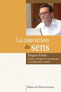 La conviction du sens : essais, chroniques et témoignages d'un philosophe chrétien