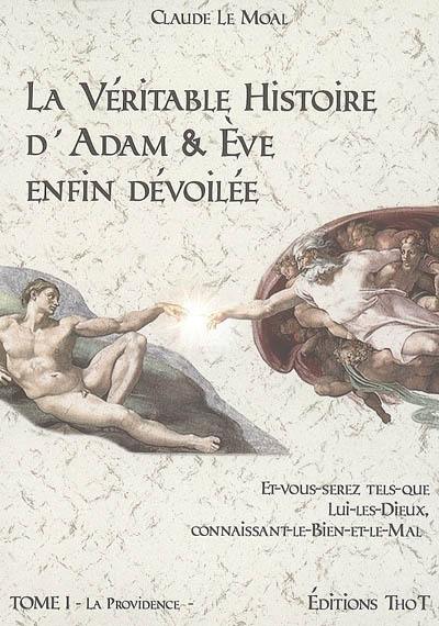 La véritable histoire d'Adam & Eve enfin dévoilée. Vol. 1. La Providence La véritable histoire d'Adam & Eve enfin dévoilée. Vol. 1. La Providence