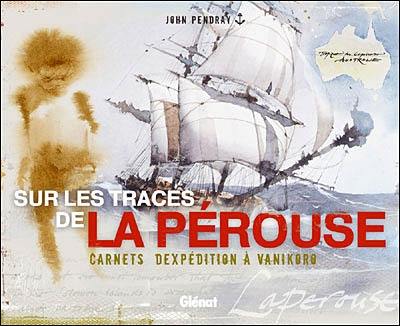 Sur les traces de La Pérouse : carnets d'expédition à Vanikoro Sur les traces de La Pérouse : carnets d'expédition à Vanikoro