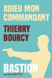 Bastion. Vol. 1. Adieu mon commandant