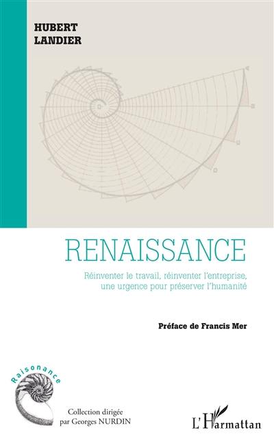 Renaissance : réinventer le travail, réinventer l'entreprise, une urgence pour préserver l'humanité Renaissance : réinventer le travail, réinventer l'entreprise, une urgence pour préserver l'humanité