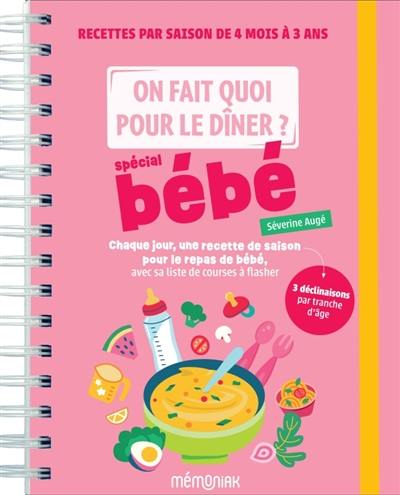 On fait quoi pour le dîner ? Spécial bébé : recettes par saison de 4 mois à 3 ans : chaque jour, une recette de saison pour le repas de bébé, avec sa liste de courses à flasher, 3 déclinaisons par tranche d'âge On fait quoi pour le dîner ? Spécial bébé : recettes par saison de 4 mois à 3 ans : chaque jour, une recette de saison pour le repas de bébé, avec sa liste de courses à flasher, 3 déclinaisons par tranche d'âge