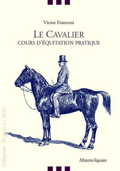 Le cavalier : cours d'équitation pratique Le cavalier : cours d'équitation pratique