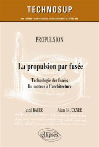 Propulsion : la propulsion par fusée : technologie des fusées, du moteur à l'architecture