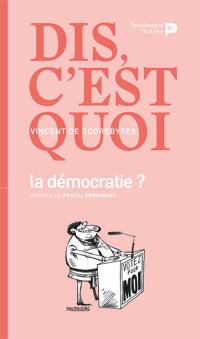 Dis, c'est quoi la démocratie ?