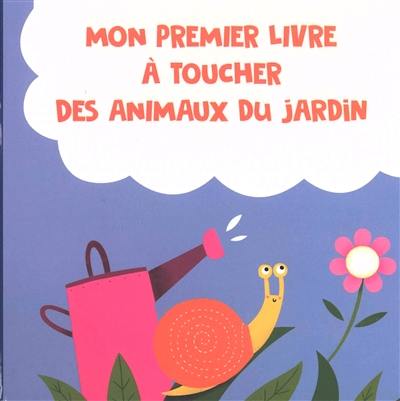 Mon premier livre à toucher des animaux du jardin Mon premier livre à toucher des animaux du jardin