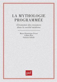 La Mythologie programmée : l'économie des croyances dans la société moderne