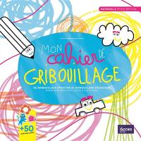Mon cahier de gribouillage, maternelle petite section : du gribouillage spontané au gribouillage volontaire : pour préparer mon geste à l'écriture