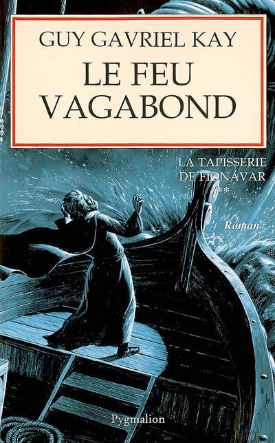 La tapisserie de Fionavar. Vol. 2. Le feu vagabond La tapisserie de Fionavar. Vol. 2. Le feu vagabond
