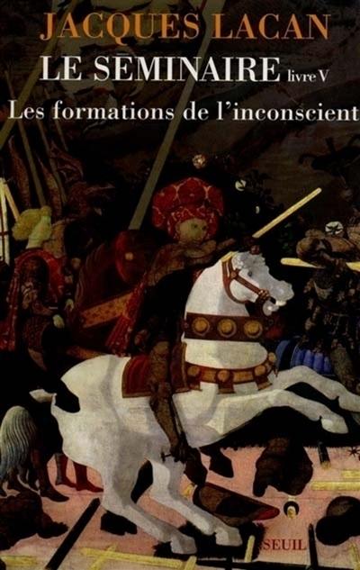 Le Séminaire. Vol. 5. Les formations de l'inconscient Le Séminaire. Vol. 5. Les formations de l'inconscient