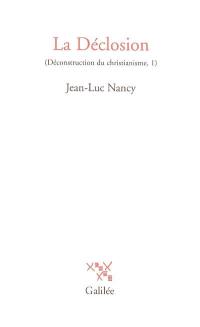 Déconstruction du christianisme. Vol. 1. La déclosion