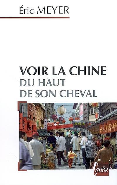 Voir la Chine du haut de son cheval : mots croisés de destins et proverbes chinois Voir la Chine du haut de son cheval : mots croisés de destins et proverbes chinois