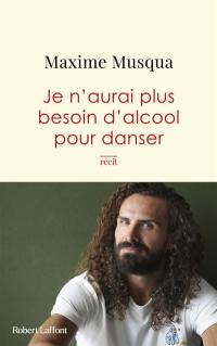 Je n'aurai plus besoin d'alcool pour danser : récit