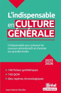 L'indispensable en culture générale : l'indispensable pour préparer les concours administratifs et d'entrée aux grandes écoles : 2025-2026