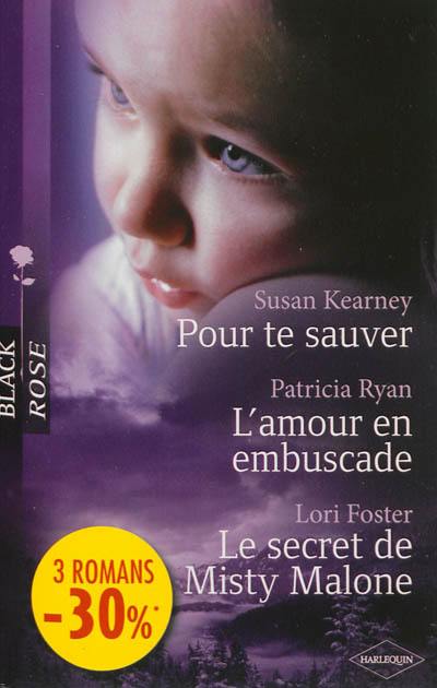 Pour te sauver. L'amour en embuscade. Le secret de Misty Malone Pour te sauver. L'amour en embuscade. Le secret de Misty Malone