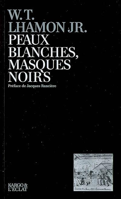 Peaux blanches, masques noirs : performance du blackface de Jim Crow à Michael Jackson Peaux blanches, masques noirs : performance du blackface de Jim Crow à Michael Jackson