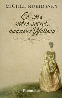 Ce sera notre secret, monsieur Watteau
