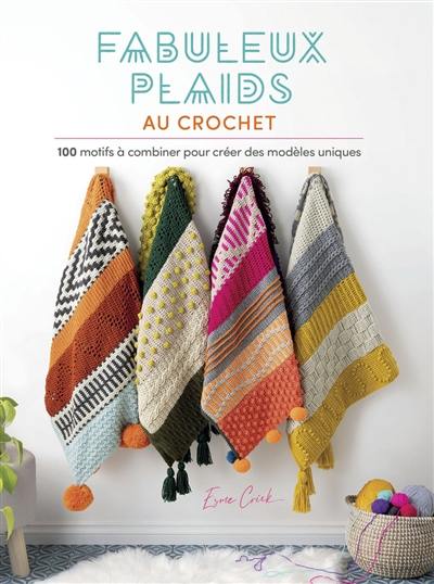 Fabuleux plaids au crochet : 100 motifs à combiner pour créer des modèles uniques Fabuleux plaids au crochet : 100 motifs à combiner pour créer des modèles uniques